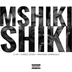 MshikiShiki (feat. Chees Leazy & Mxhoso Omkhulu)