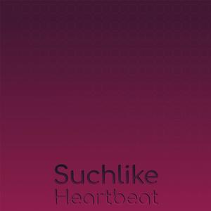 Suchlike Heartbeat