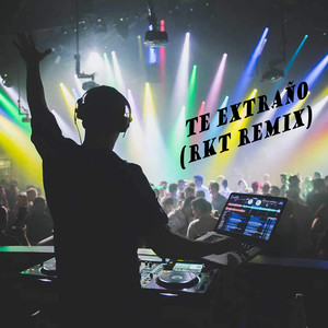 Te Extraño (Rkt Remix)