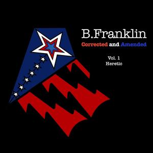 B. Franklin: Corrected and Amended, Vol. 1 (Heretic) [Explicit]