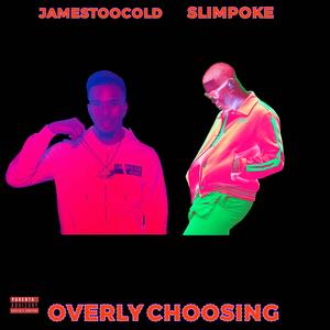 Overly Choosing (feat. Jame$TooCold) (Explicit)