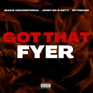 Got That Fyer (feat. Johnny Go-N-Get-It & Mythmaen) [Explicit]