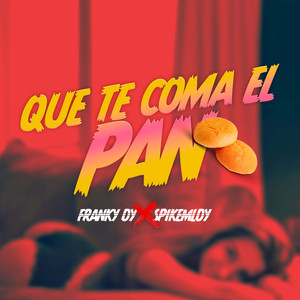 Que Te Coma El Pan (Explicit)