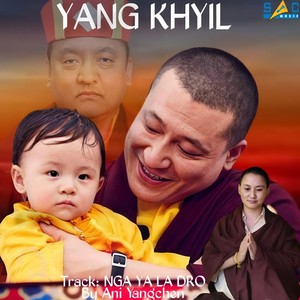Yang Khyil - Nga Ya La Dro (feat. Gendun Dargey, Tulku Sherab Wangchuk, Pema Wangdi Lama)