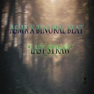 Last Straw | ASMR X BINURAL BEAT