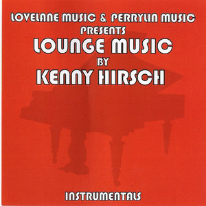 Lovelane Music & Perrylin Music Presents Lounge Music By Kenny Hirsch