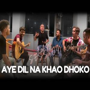 Aye Dil Na Khao Dhoko (Jam Session)