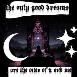 the only good dreams are the ones of u and me (Explicit)