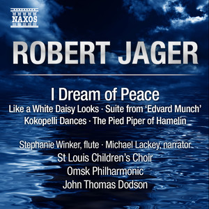 Jager, R.: I Dream of Peace / Like A White Daisy Looks / Kokopelli Dances (Winker, Lackey, St. Louis Children's Choir, Omsk Philharmonic, Dodson)