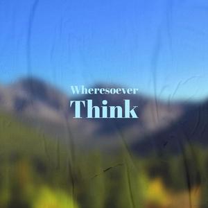 Wheresoever Think