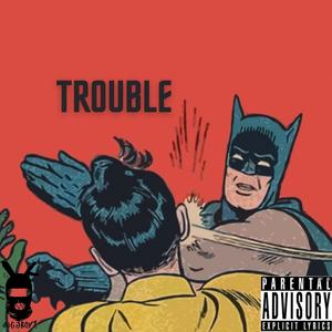 TROUBLE (Explicit)