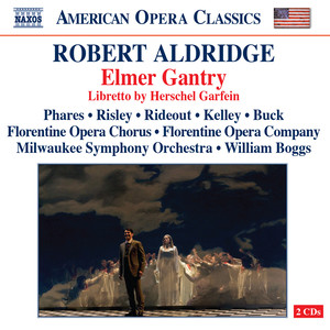 Aldridge, R.L.: Elmer Gantry (Opera) [Phares, Risley, Rideout, Kelley, Florentine Opera Chorus, Milwaukee Symphony, Boggs]