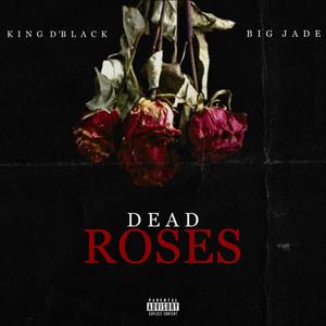 Dead Roses (feat. Big Jade) (Explicit)