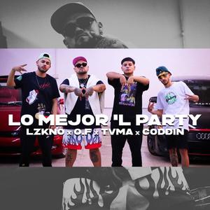 Lo Mejor 'l Party (feat. CODDIN, LZKNO & TVMA) [Explicit]