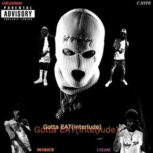 Gotta Eat(Interlude)(feat. Cizare, 061Mack & C Hype) (Explicit)