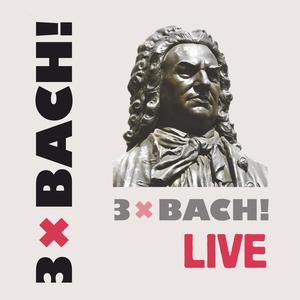 3 x Bach! LIVE