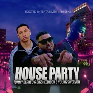 House Party (feat. Tommy Blanco & young swervoo) [Explicit]