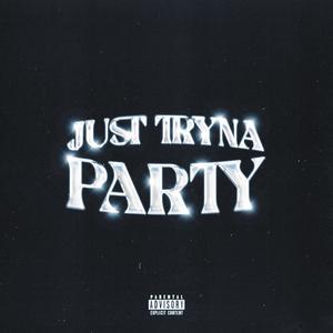 Just Tryna Party (Explicit)