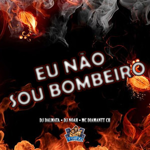 Eu Não Sou Bombeiro (Explicit)