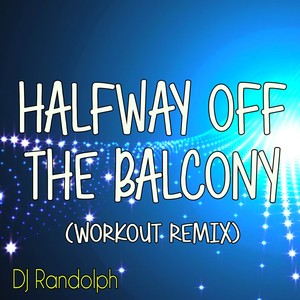 Halfway Off the Balcony (Workout Remix)