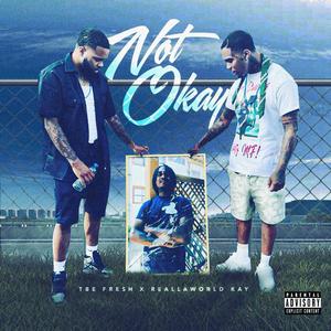 NOT OKAY (feat. ReallaWorld Kay) (Explicit)