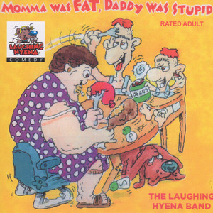 Momma Was Fat, Daddy Was Stupid