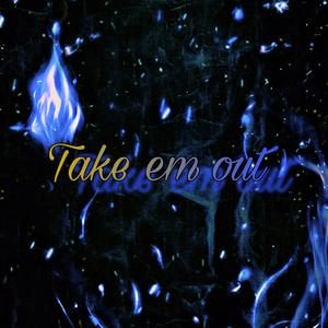 Take Em Out (Explicit)