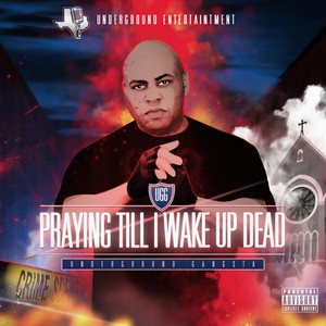 Undergroundgangsta - Praying Till I Wake Up Dead (Explicit)