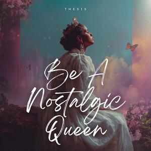 Be A Nostalgic Queen