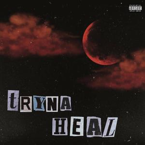 Tryna Heal (Explicit)