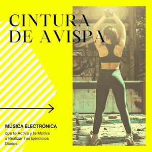 Cintura de Avispa: Música Electrónica que te Activa y te Motiva a Realizar Tus Ejercicios Diarios