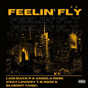 Feelin Fly (feat. Laid Back P, LowKey T, B. Roze & BlueDot Tank) (Explicit)
