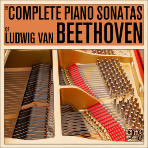 The Complete Piano Sonatas of Ludwig van Beethoven, Including the Moonlight Sonata, Appassionata, Waldstein, Hammerklavier, & More