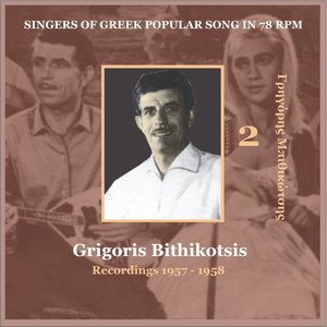 Grigoris Bithikotsis Vol. 2 / Singers of Greek Popular Song in 78 rpm / Recordings 1957 - 1958