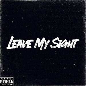 Leave My Sight (Explicit)