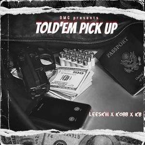 Told'em pick up (feat. kbtharuler, leeskiii__ & kobbb) [Explicit]