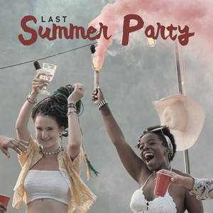 Last Summer Party - End Your Holiday Listening to Sunny Chillout Music, Summer Memories, Friends, EDM