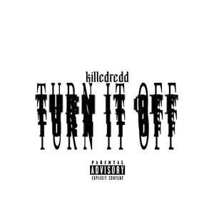 TURN IT OFF (it’s not enough) [Explicit]