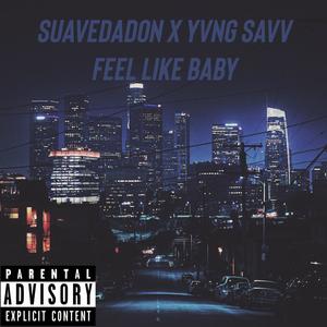 FEEL LIKE BABY (feat. Yvng Savv)