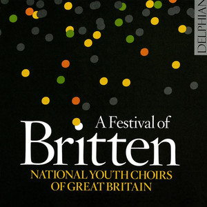 Britten, B.: Choral Works (A Festival of Britten) [National Youth Choirs of Great Britain]