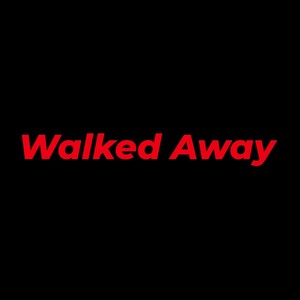 Walked Away (Explicit)