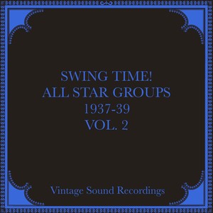 Swing Time! All Star Groups, 1937-39, Vol. 2 (Hq Remastered 2024)