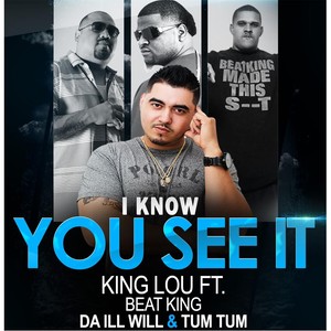 I Know You See It(feat. Beat King, Da Ill Will & Tum Tum) (Explicit)