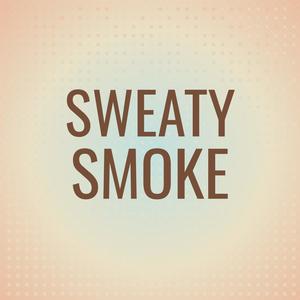 Sweaty Smoke