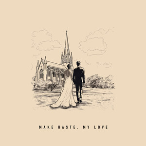 Make Haste, My Love