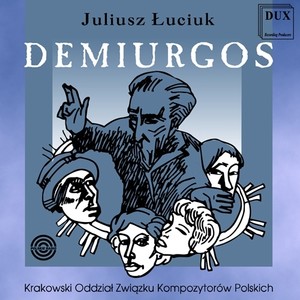 ŁUCIUK, J.: Demiurgos (Opera) [Paciocha, Monasterska, Kusiewicz, Borowicz, Polish Radio Choir, Cracow Radio Symphony, Florencio]