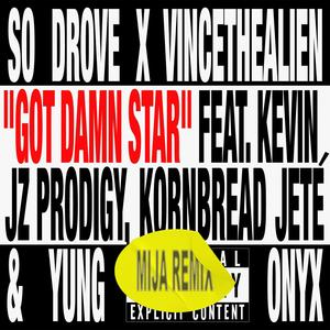 Got Damn Star (feat. Kevin Jz Prodigy, Kornbread Jeté & Yung Onyx) [Mija Remix] [Explicit]