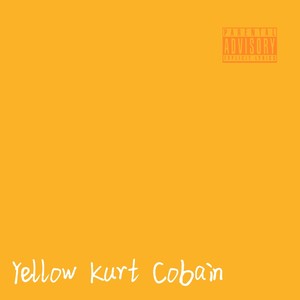 Yellow Kurt Cobain (Explicit)