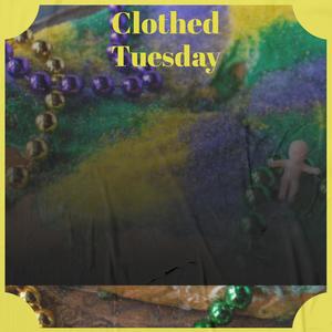 Clothed Tuesday