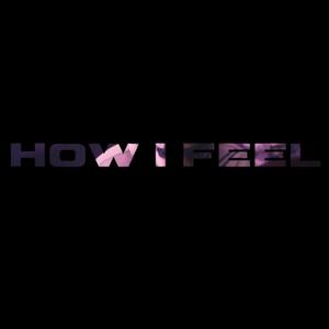 How I feel